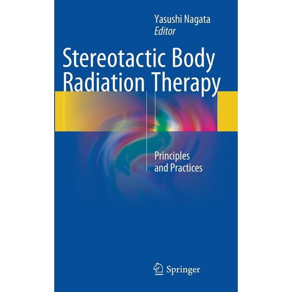 Stereotactic Body Radiation Therapy: Principles and Practices, (Hardcover)