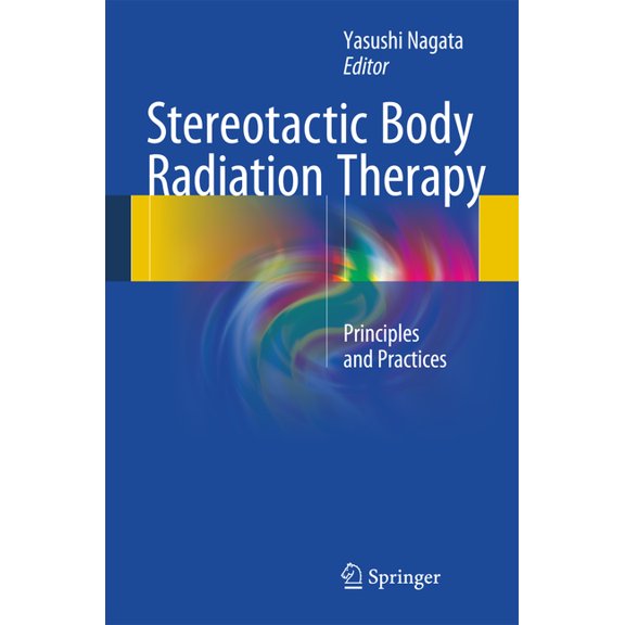 Stereotactic Body Radiation Therapy: Principles and Practices, (Hardcover)