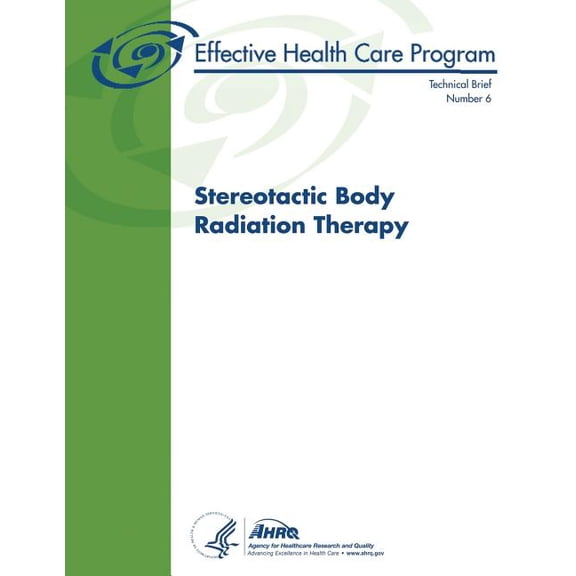 Stereotactic Body Radiation Therapy: Technical Brief Number 6 (Paperback)