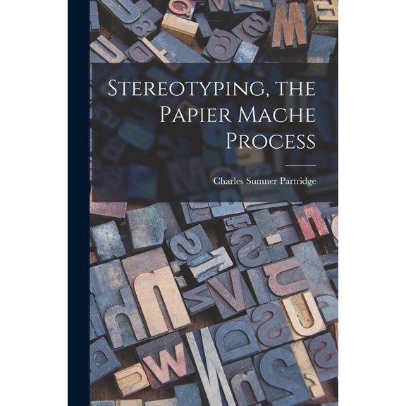 Stereotyping, the Papier Mache Process, (Paperback)