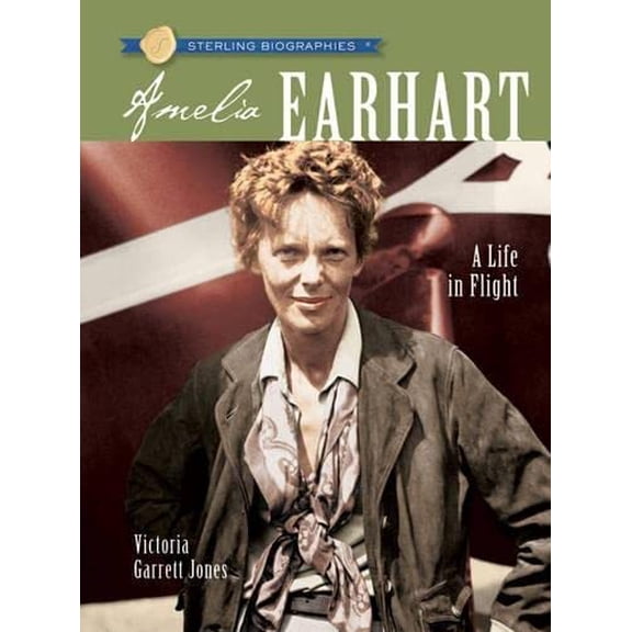 Pre-Owned Sterling Biographies(r) Amelia Earhart: A Life in Flight (Paperback) 1402751575 9781402751578