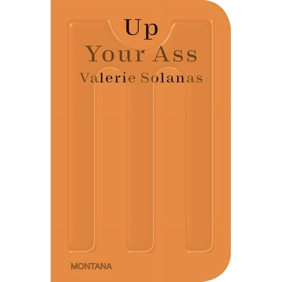 Sternberg Press / Montana: Up Your Ass : Or From the Cradle to the Boat Or The Big Suck Or Up from the Slime (Paperback)
