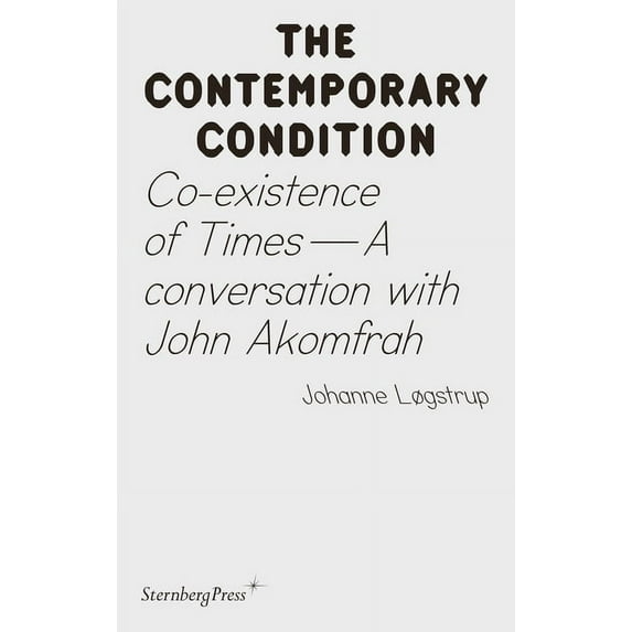 Sternberg Press / The Contemporary Condition: Co-existence of Times : A Conversation with John Akomfrah (Paperback)