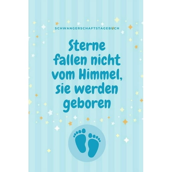 Sterne Fallen Nicht Vom Himmel, Sie Werden Geboren Schwangerschaftstagebuch: A5 52 Wochen Kalender als Geschenk für Schwangere - Geschenkidee für werdene Mütter - Schwangerschafts-tagebuch - Kalender