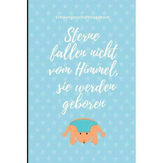 Sterne Fallen Nicht Vom Himmel, Sie Werden Geboren Schwangerschaftstagebuch: A5 Notizbuch liniert als Geschenk für Schwangere - Geschenkidee für werdene Mütter - Schwangerschafts-tagebuch - Kalender -