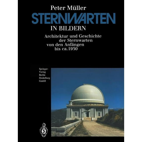 Sternwarten in Bildern: Architektur Und Geschichte Der Sternwarten Von Den Anfängen Bis Ca. 1950, (Paperback)