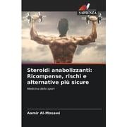 Steroidi anabolizzanti Ricompense, rischi e alternative pi  sicure, Paperback