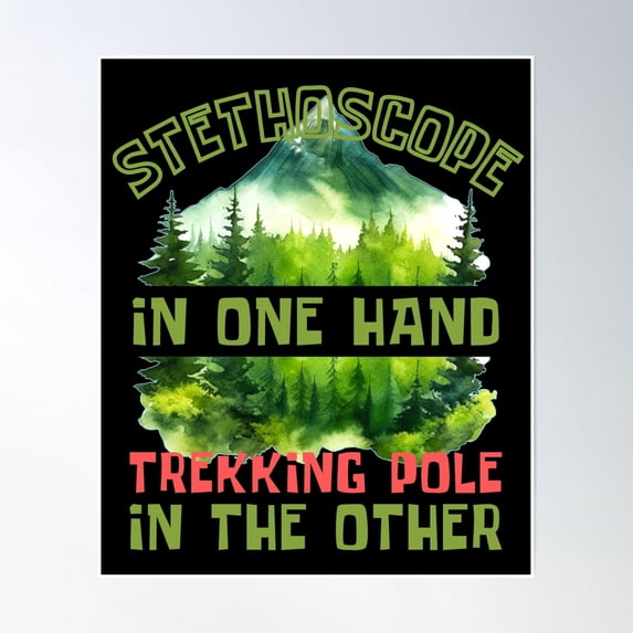 Stethoscope In One Hand, Trekking Pole In The Other. Go Outside Poster Wall Art, Modern Wall Decor, 12x18 UNFRAMED