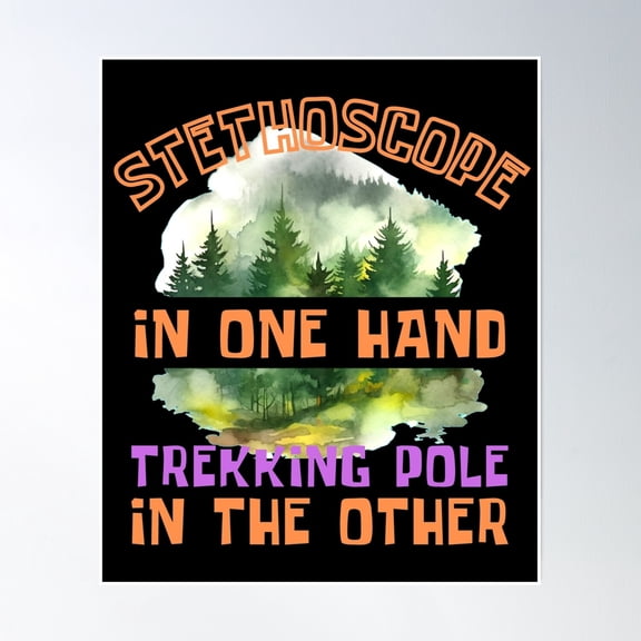 Stethoscope In One Hand, Trekking Pole In The Other. Hiking Season Poster Wall Art, Modern Wall Decor, 16x24 UNFRAMED