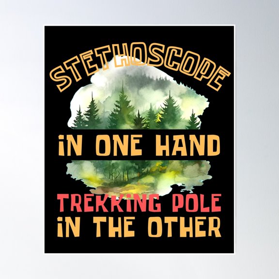 Stethoscope In One Hand, Trekking Pole In The Other. Nurse Hiking Poster Wall Art, Modern Wall Decor, 24x36 UNFRAMED