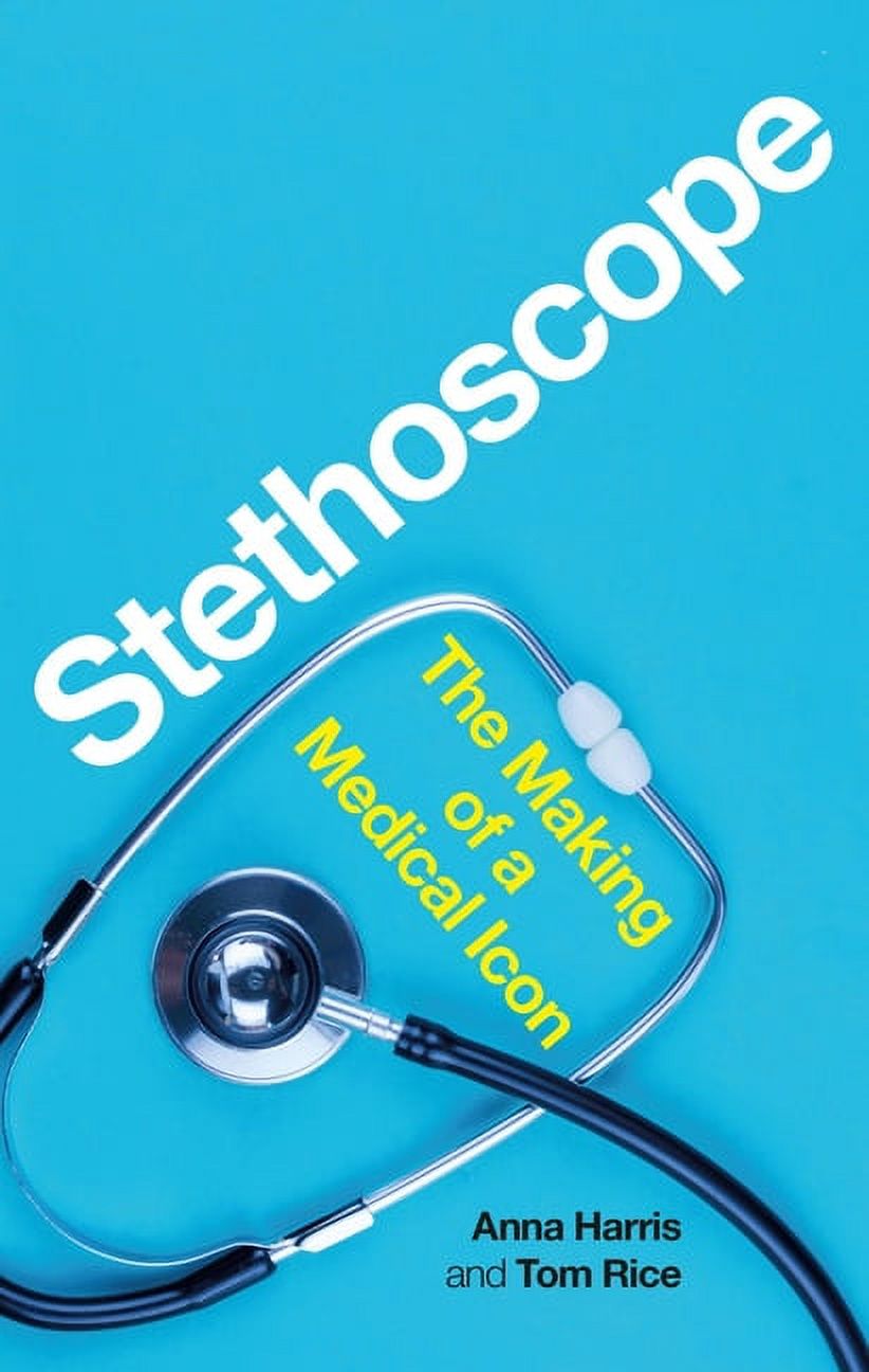 Stethoscope: The Making of a Medical Icon, (Hardcover)