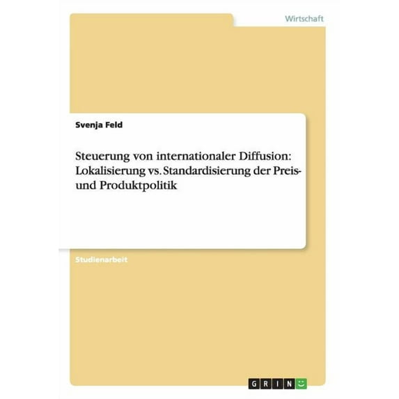Steuerung von internationaler Diffusion: Lokalisierung vs. Standardisierung der Preis- und Produktpolitik (Paperback)