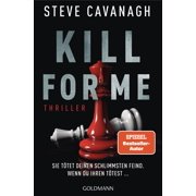 Steve Cavanagh, Kill for Me Sie t tet deinen schlimmsten Feind. Wenn du ihren t te Paperback