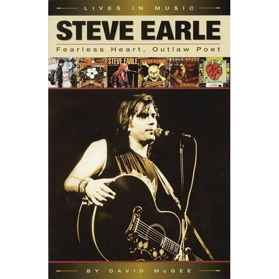 Steve Earle: Fearless Heart, Outlaw Poet : An Album-by-Album Portrait of Country-Rock's Outlaw Poet (Paperback)