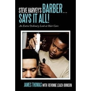 Steve Harveys Barber . . Says It All! An Extra Ordinary Look at Hair Care, Paperback
