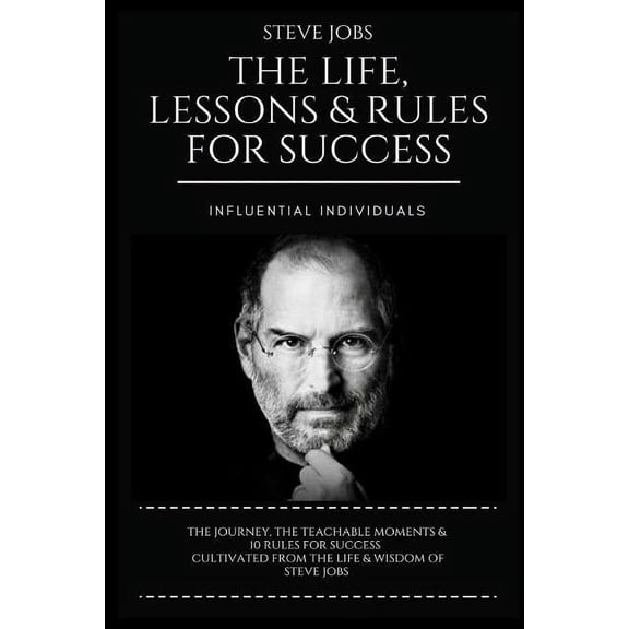 The Life, Lessons &amp; Rules for Succes Steve Jobs: The Life, Lessons &amp; Rules for Success, (Paperback)