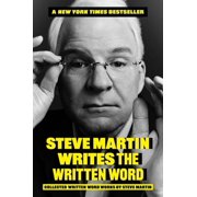 Steve Martin Writes the Written Word Collected Written Word Works by Steve Martin, Hardcover