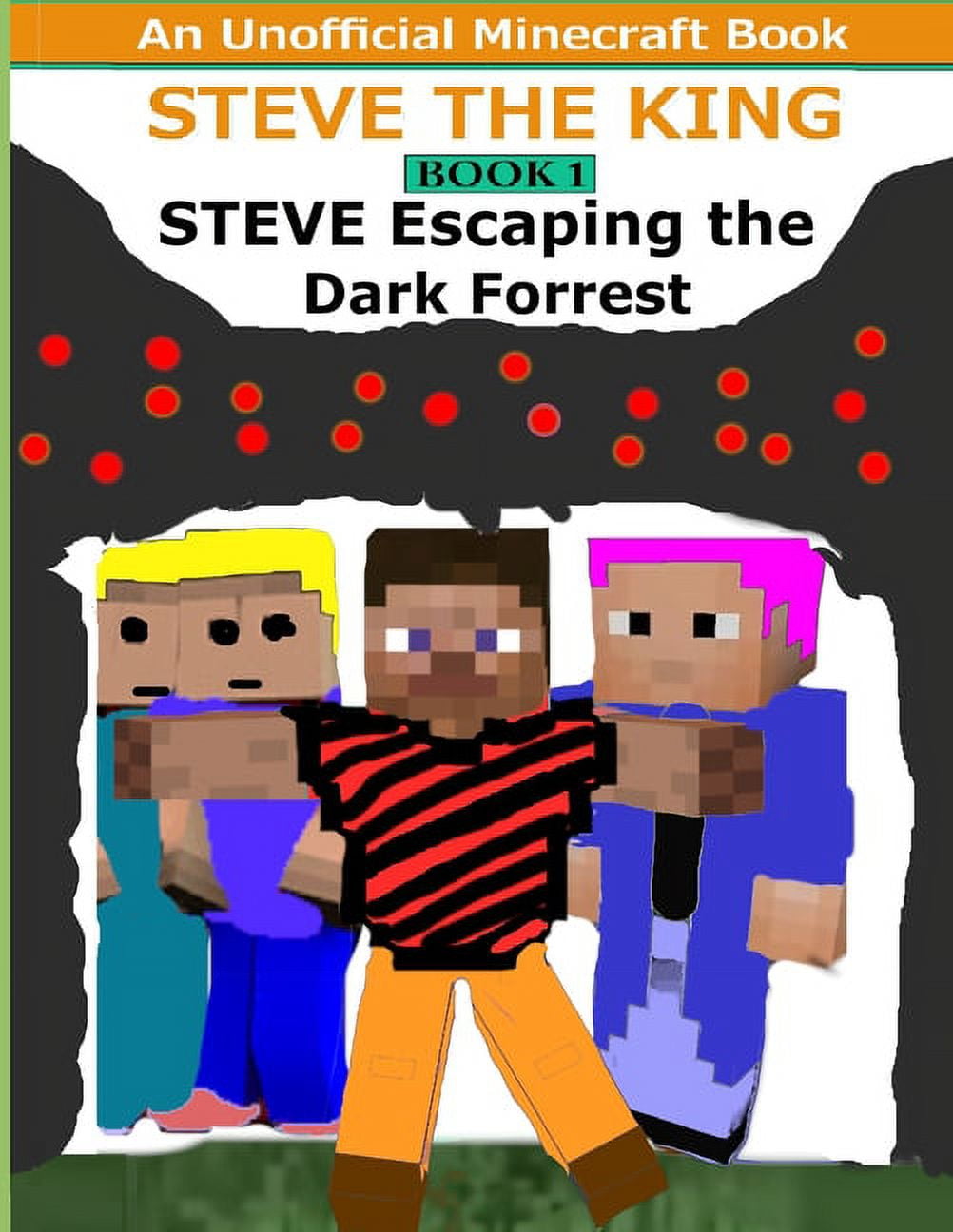 Steve The King Book 1: Steve Escaping The Dark Forrest: (An Unofficial Minecraft Book) (Paperback)