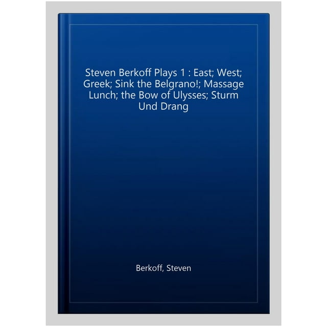 Steven Berkoff Plays 1 East; West; Greek; Sink the Belgrano!; Massage