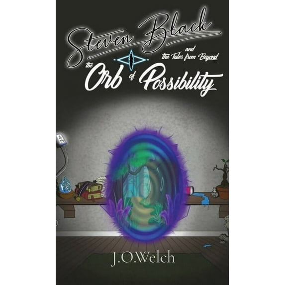 Steven Black and the Tales from Beyond: The Orb of Possibility, (Paperback)