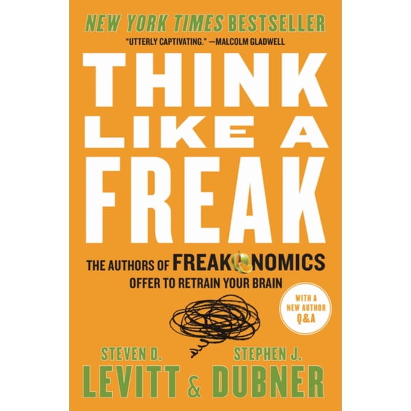 Think Like a Freak: The Authors of Freakonomics Offer to Retrain Your Brain (Paperback)