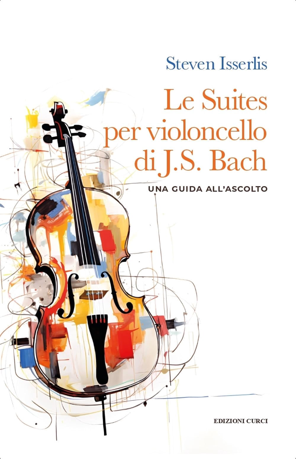 Steven Isserlis,S Le suites per violoncello solo di Johann Sebastian Bach. Una gui (Paperback)