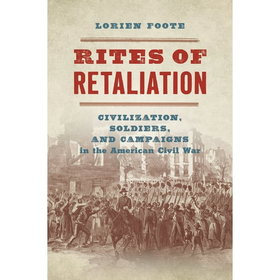 Steven and Janice Brose Lectures in the Rites of Retaliation: Civilization, Soldiers, and Campaigns in the American Civil War, (Hardcover)