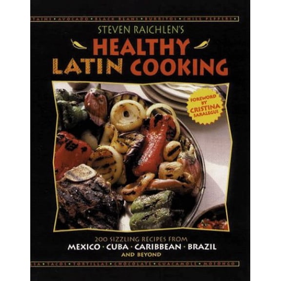 Pre-Owned Steven Raichlen's Healthy Latin Cooking: 200 Sizzling Recipes from Mexico, Cuba, The Caribbean, Brazil, and Beyond (Hardcover) 0875964974 9780875964973