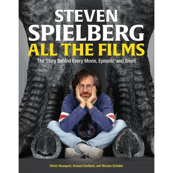 All the Films Steven Spielberg All the Films: The Story Behind Every Movie, Episode, and Short, (Hardcover)