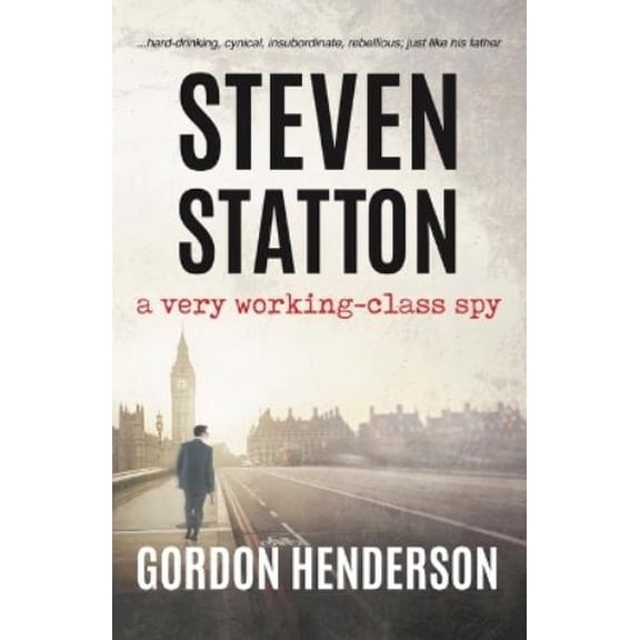 Gordon Henderson Steven Statton - a very working-class spy (Paperback)