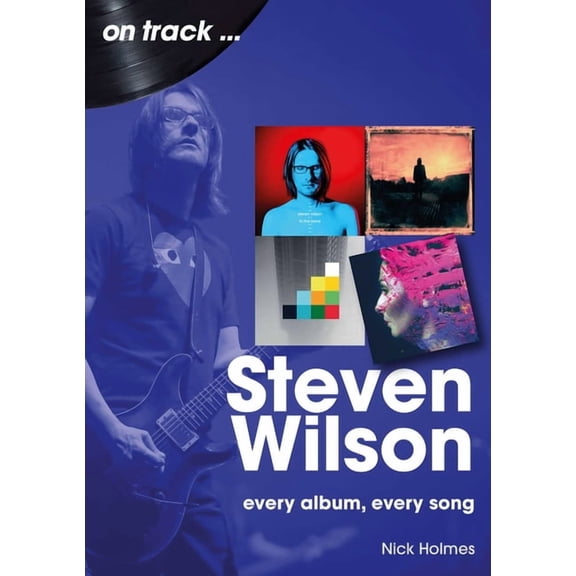Steven Wilson: Every Album, Every Song, (Paperback)