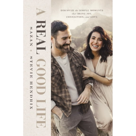 A Real Good Life: Discover the Simple Moments That Bring Joy, Connection, and Love (Hardcover)