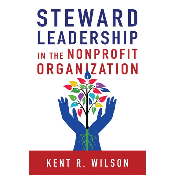Steward Leadership in the Nonprofit Organization, (Paperback)