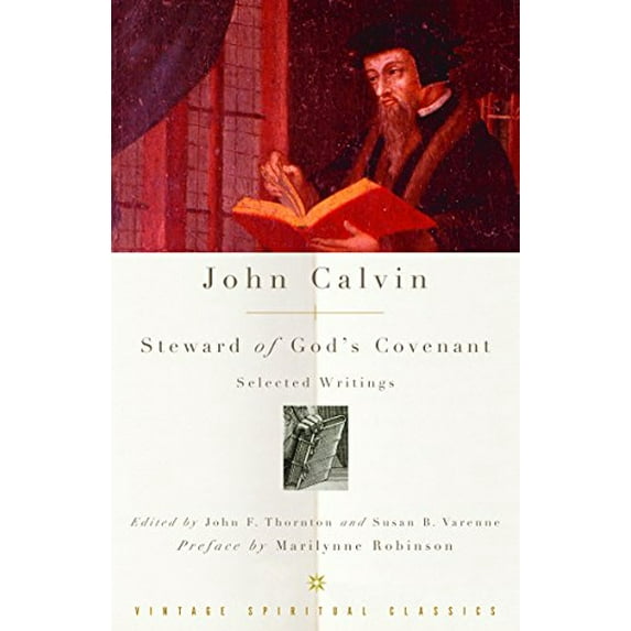 Pre-Owned John Calvin: Steward of God's Covenant: Selected Writings (Paperback) 1400096480 9781400096480