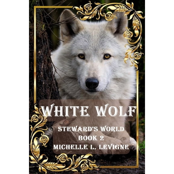 Steward's World White Wolf: A Tale of Quests and Curses, Magic and Visions, Book 2, (Paperback)