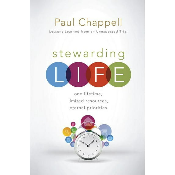 Stewarding Life : One Lifetime, Limited Resources, Eternal Priorities (Hardcover)
