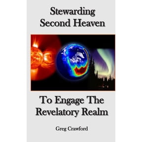 Stewarding Second HeavenTo Engage the Revelatory Realm (Paperback)