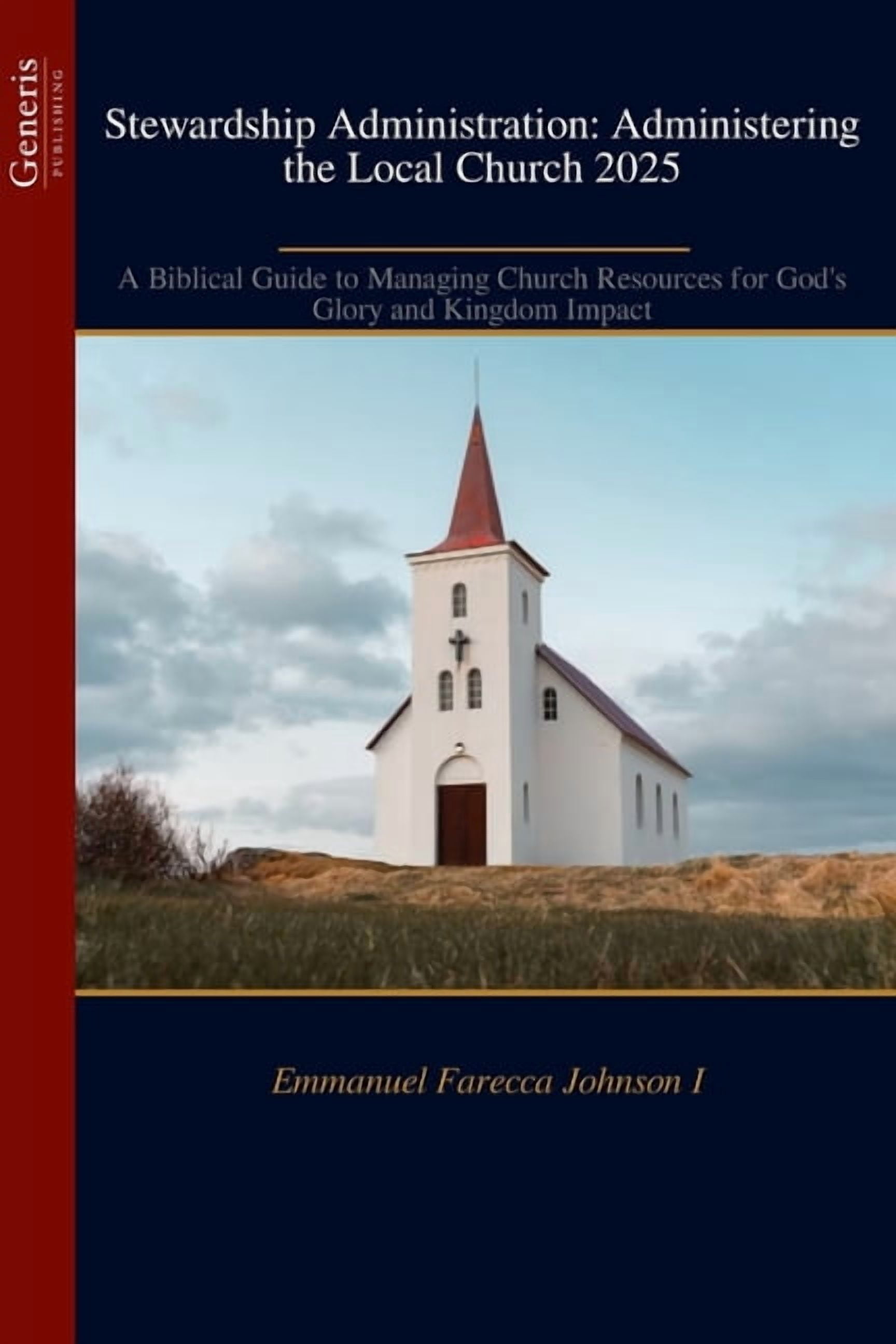 Stewardship Administration: Administering the Local Church 2025: A Biblical Guide to Managing Church Resources for God's, (Paperback)