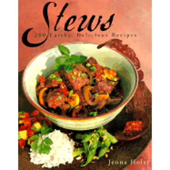 Stews : 200 Earthy, Delicious Recipes