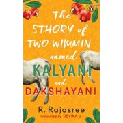 Sthory of Two Wimmin Named Kalyani and Dakshayani A Story of Two Women about female friendships in a world where women are taught they belong nowhere and own nothing Hardcover