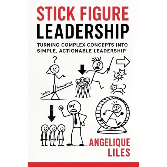 Stick Figure Leadership: Turning Complex Concepts Into Simple, Actionable Leadership, (Paperback)