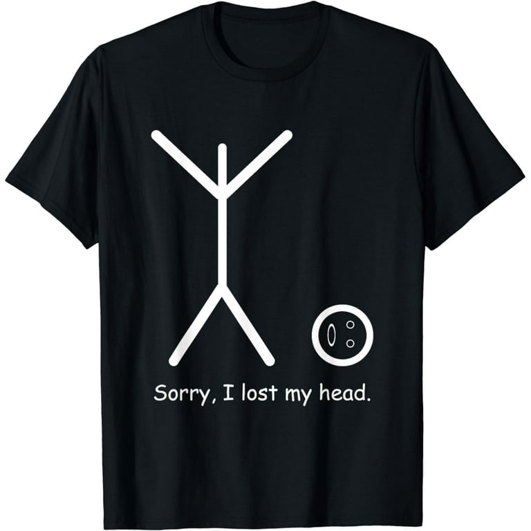 Stick Figure Tshirt - Sorry I Lost My Head Tee Stick Figure Tshirt - Sorry I Lost My Head Tee