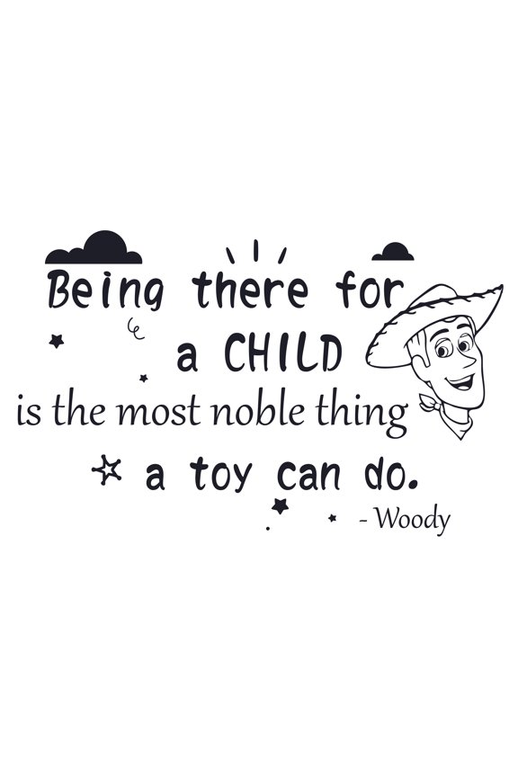 Stick And Peel Toy Story Wall Art Decal Quotes | 13" x 20" DIY Woody Vinyl Adhesive Home Kids Bedroom Living Room Decoration Sticker - Being There For A Child Is The Most Noble Thing A Toy Can Do
