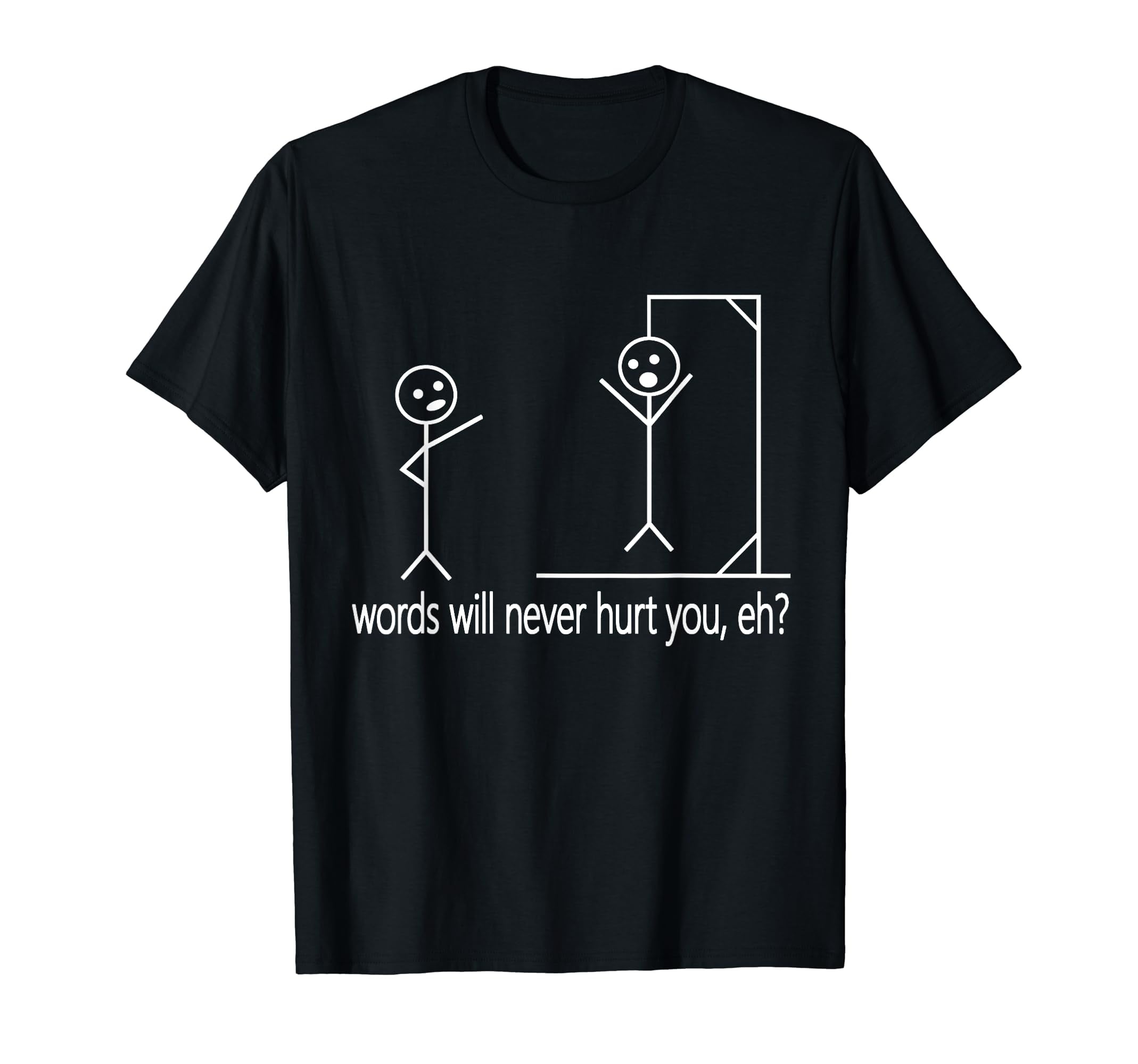 Stick Person/Figure Words Will Never Hurt You, Eh? Funny Pun T-Shirt Stick Person/Figure Words Will Never Hurt You, Eh? Funny Pun T-Shirt
