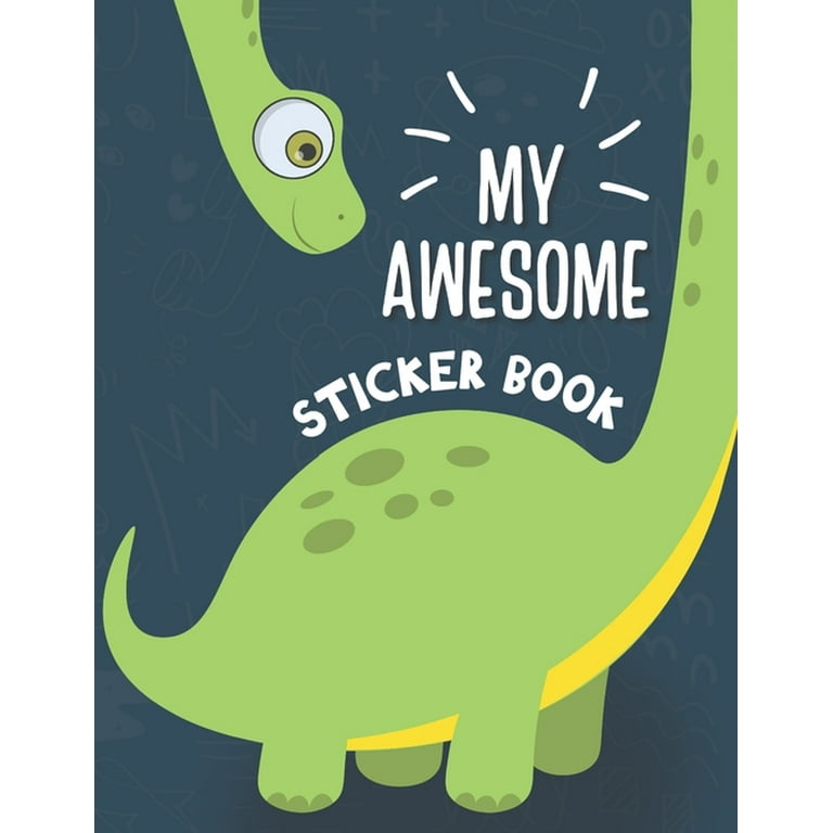 My Awesome Sticker Book: Blank Sticker Book for Collecting Stickers - Permanent Sticker Collecting Album for Kids - Premium Dinosaur Cover [Book]