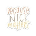 thumbnail image 1 of Sticker | Because Nice Matters, 1 of 11