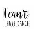 thumbnail image 1 of Sticker | When In Doubt Dance It Out | I Can't I Have Dance, 1 of 11