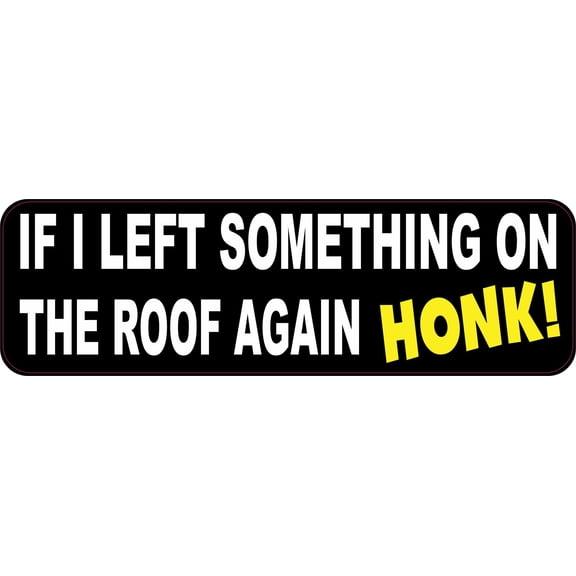 StickerTalk If I Left Something on Roof Honk Vinyl Sticker, 10 inches x 3 inches
