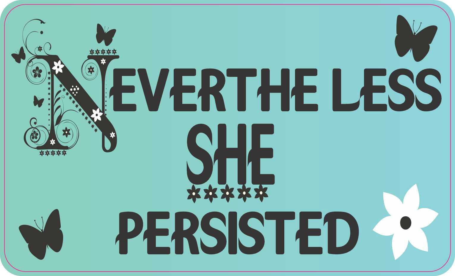 StickerTalk Nevertheless She Persisted Vinyl Sticker, 5 inches x 3 ...