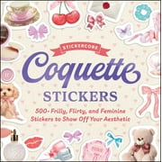 Stickercore Coquette Stickers 500+ Frilly, Flirty, and Feminine Stickers to Show Off Your Aesthetic, Paperback
